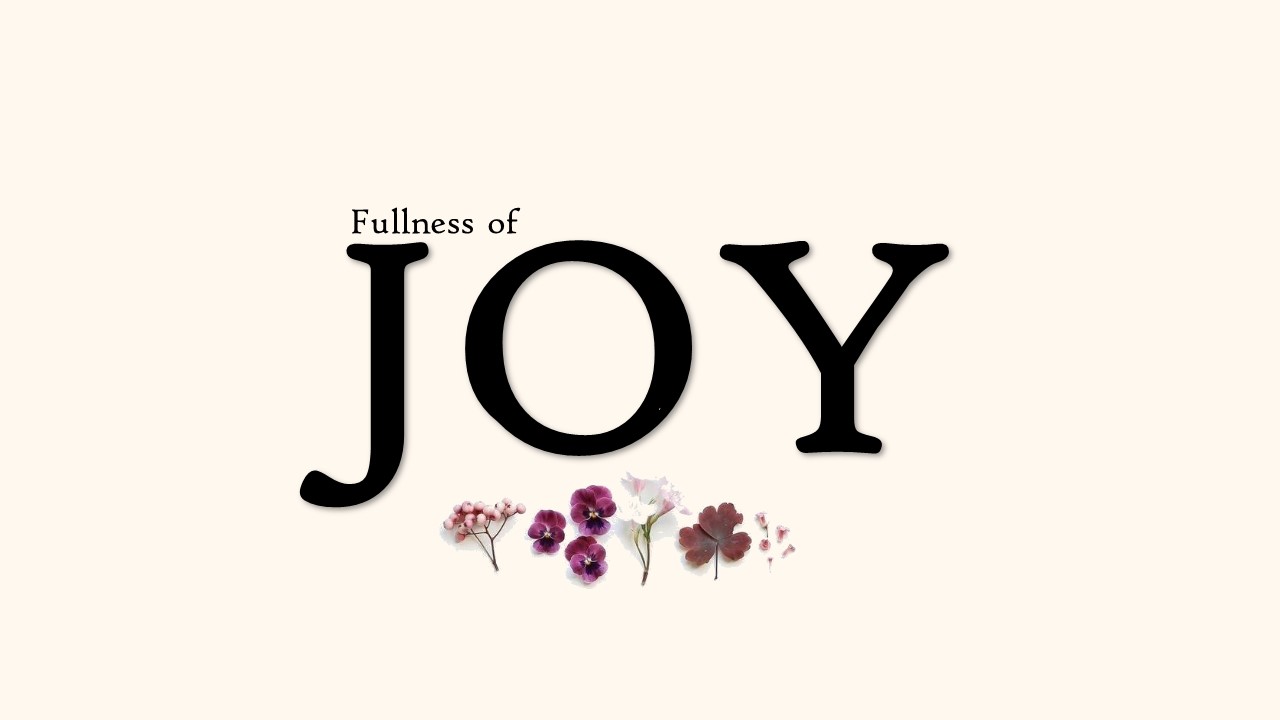 FULLNESS OF JOY